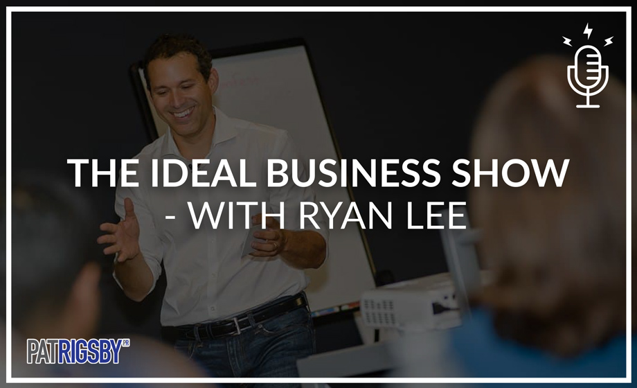 The Ideal Business Show -With Ryan Lee