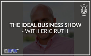 The Ideal Business Show -With Eric Ruth