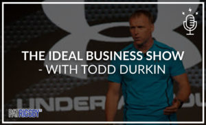 The Ideal Business Show -With Todd Durkin