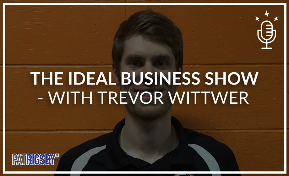 The Ideal Business Show - With Trevor Wittwer