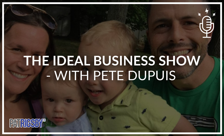 The Ideal Business Show - With Pete Dupuis