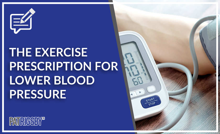 The Exercise Prescription for Lower Blood Pressure