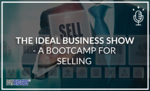 The Ideal Business Show - A Bootcamp For Selling