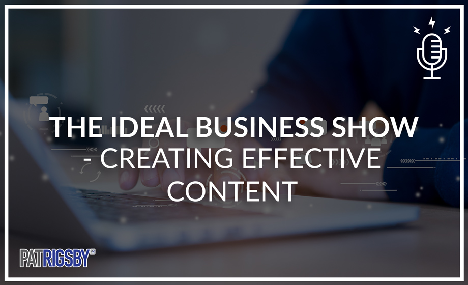 The Ideal Business Show - Creating Effective Content